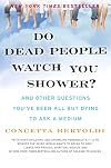 Do Dead People Watch You Shower?: And Other Questions You've Been All but Dying to Ask a Medium