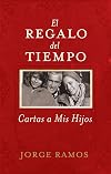 El Regalo del Tiempo: Cartas a mis hijos (Spanish Edition)