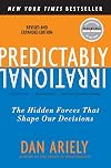 Predictably Irrational, Revised and Expanded Edition: The Hidden Forces That Shape Our Decisions