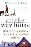 All the Way Home: Building a Family in a Falling-Down House