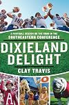 Dixieland Delight: A Football Season on the Road in the Southeastern Conference