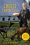 The Cheese Chronicles: A Journey Through the Making and Selling of Cheese in America, from Field to Farm to Table