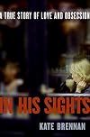 In His Sight: A true story of love and stalking