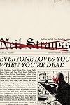 Everyone Loves You When You're Dead: Journeys into Fame and Madness