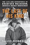 The Last of His Kind: The Life and Adventures of Bradford Washburn, America's Boldest Mountaineer