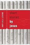 Short Stories by Jesus: The Enigmatic Parables of a Controversial Rabbi