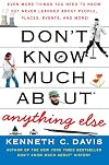 Don't Know Much About Anything Else: Even More Things You Need to Know but Never Learned About People, Places, Events, and More!