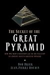 The Secret of the Great Pyramid: How One Man's Obsession Led to the Solution of Ancient Egypt's Greatest Mystery