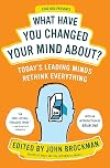 What Have You Changed Your Mind About?: Today's Leading Minds Rethink Everything