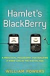 Hamlet's BlackBerry: A Practical Philosophy for Building a Good Life in the Digital Age