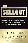 The Sellout: How Three Decades of Wall Street Greed and Government Mismanagement Destroyed the Global Financial System
