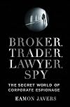 Broker, Trader, Lawyer, Spy: The Secret World of Corporate Espionage