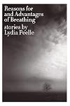 Reasons for and Advantages of Breathing: Stories (P.S.)