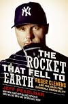The Rocket That Fell to Earth: Roger Clemens and the Rage for Baseball Immortality