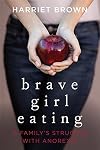 Brave Girl Eating: A Family's Struggle with Anorexia