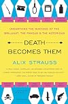 Death Becomes Them: Unearthing the Suicides of the Brilliant, the Famous, and the Notorious