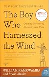 The Boy Who Harnessed the Wind: Creating Currents of Electricity and Hope