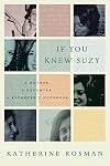 If You Knew Suzy: A Mother, a Daughter, a Reporter's Notebook