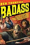 Badass: A Relentless Onslaught of the Toughest Warlords, Vikings, Samurai, Pirates, Gunfighters, and Military Commanders to Ever Live