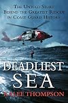 Deadliest Sea: The Untold Story Behind the Greatest Rescue in Coast Guard History