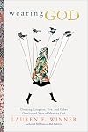 Wearing God: Clothing, Laughter, Fire, and Other Overlooked Ways of Meeting God
