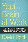 Your Brain at Work: Strategies for Overcoming Distraction, Regaining Focus, and Working Smarter All Day Long [1st Edition]