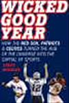 Wicked Good Year: How the Red Sox, Patriots, and Celtics Turned the Hub of the Universe into the Capital of Sports