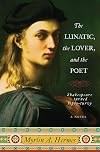 The Lunatic, the Lover, and the Poet: A Novel