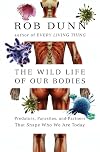 The Wild Life of Our Bodies: Predators, Parasites, and Partners That Shape Who We Are Today
