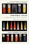 Periodic Tales: A Cultural History of the Elements, from Arsenic to Zinc