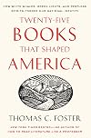 Twenty-Five Books That Shaped America: How White Whales, Green Lights, and Restless Spirits Forged Our National Identity