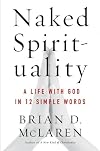 Naked Spirituality: A Life with God in 12 Simple Words