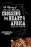 Crossing the Heart of Africa: An Odyssey of Love and Adventure