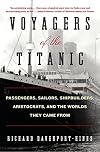 Voyagers of the Titanic: Passengers, Sailors, Shipbuilders, Aristocrats, and the Worlds They Came From