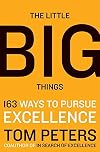 The Little Big Things: 163 Ways to Pursue EXCELLENCE