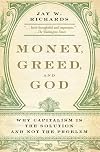 Money, Greed, and God: Why Capitalism Is the Solution and Not the Problem