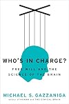 Who's in Charge?: Free Will and the Science of the Brain