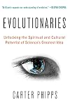 Evolutionaries: Unlocking the Spiritual and Cultural Potential of Science's Greatest Idea