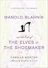 Manolo Blahnik and the Tale of the Elves and the Shoemaker: A Fashion Fairy Tale Memoir