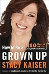 How to Be a Grown Up: The Ten Secret Skills Everyone Needs to Know