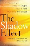 The Shadow Effect: Illuminating the Hidden Power of Your True Self