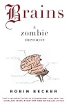 Brains : A Zombie Memoir
