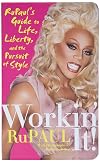 Workin' It!: RuPaul's Guide to Life, Liberty, and the Pursuit of Style