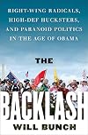 The Backlash: Right-Wing Radicals, High-Def Hucksters, and Paranoid Politics in the Age of Obama