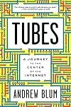 Tubes: A Journey to the Center of the Internet