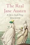 The Real Jane Austen: A Life in Small Things