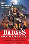 Badass: The Birth of a Legend: Spine-Crushing Tales of the Most Merciless Gods, Monsters, Heroes, Villains, and Mythical Creatures Ever Envisioned (Badass Series)
