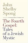 The Fourth Gospel: Tales of a Jewish Mystic
