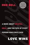 Love Wins: A Book About Heaven, Hell, and the Fate of Every Person Who Ever Lived