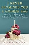 I Never Promised You A Goodie Bag: A Memoir of Life Through Events -- the Ones You Plan and the Ones You Don't